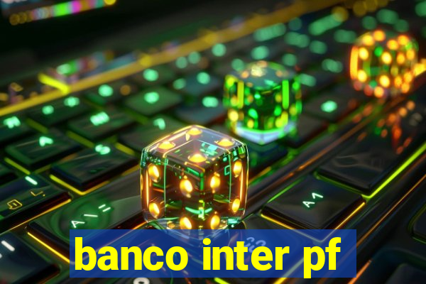 banco inter pf